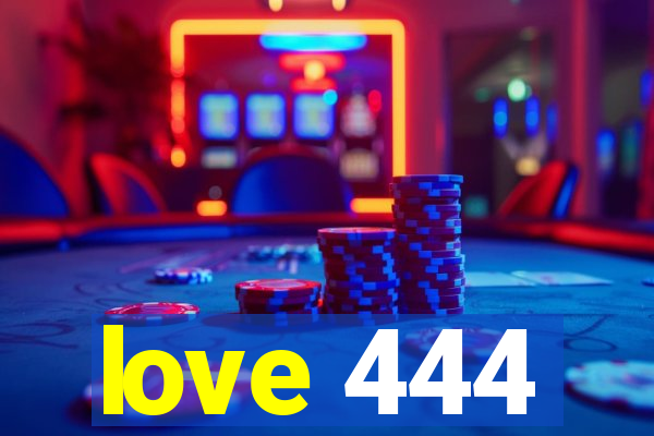 love 444